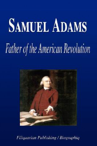 Samuel Adams - Father of the American Revolution (Biography)