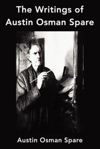 The Writings of Austin Osman Spare: Anathema of Zos, the Book of Pleasure and the Focus of Life