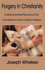 Forgery in Christianity: A Documented Record of the Foundations of the Christian Religion