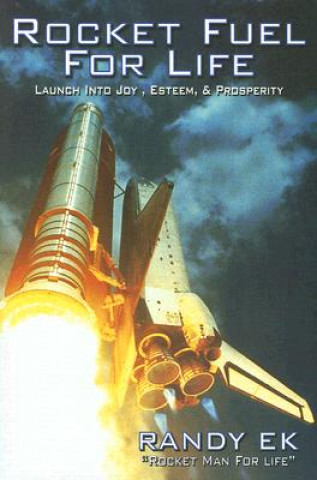 Rocket Fuel for Life: Launch Into Joy, Esteem, & Prosperity