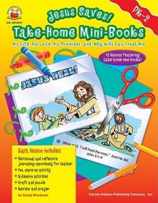 Jesus Saves! Take-Home Mini-Books, Grades Pk - 2: His Life, His Love, His Promises, and Why Kids Can Trust Him