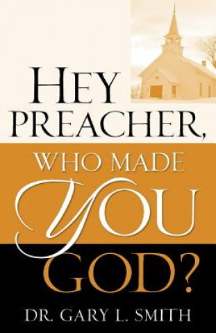 Hey Preacher, Who Made You God?