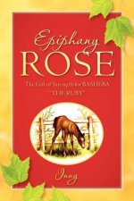 Epiphany Rose-The Gift of Strength for Basheba 