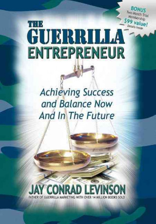 Guerrilla Entrepreneur: Achieving Success and Balance Now and in the Future