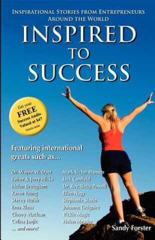 Inspired to Success: Inspirational Stories from Entrepreneurs Around the World