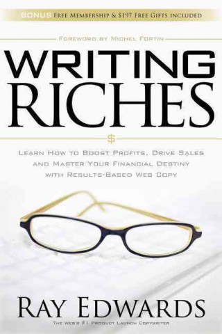 Writing Riches: Learn How to Boost Profits, Drive Sales and Master Your Financial Destiny with Results-Based Web Copy