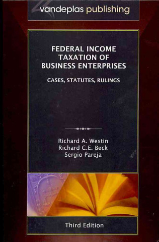Federal Income Taxation of Business Enterprises: Cases, Statutes, Rulings, 3rd. Edition 2010