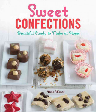 Sweet Confections: Beautiful Candy to Make at Home