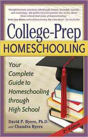 College-Prep Homeschooling: Your Complete Guide to Homeschooling Through High School