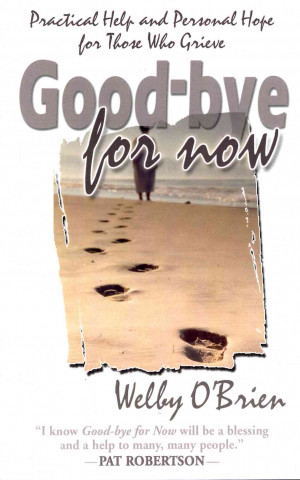 Good-Bye for Now: Practical Help and Personal Hope for Those Who Grieve