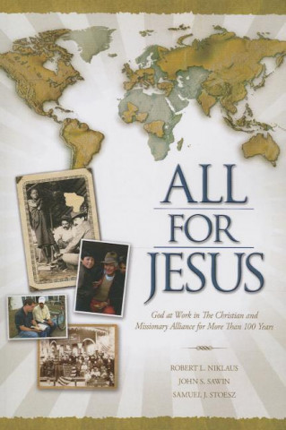 All for Jesus: God at Work in the Christian and Missionary Alliance for More Than 100 Years