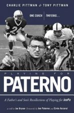 Playing for Paterno: One Coach, Two Eras: A Father and Son's Recollections of Playing for JoePa