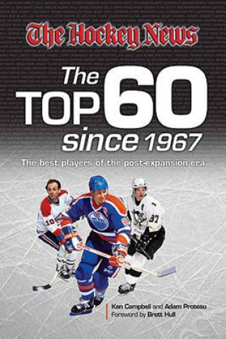 The Hockey News: The Top 60 Since 1967: The Best Players of the Post Expansion Era