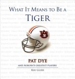 What It Means to Be a Tiger: Pat Dye and Auburn's Greatest Players