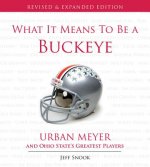 What It Means to Be a Buckeye: Urban Meyer and Ohio State's Greatest Players