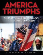 America Triumphs: The Story of Our Heroes from 9/11 to the Demise of Bin Laden