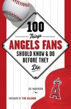 100 Things Angels Fans Should Know & Do Before They Die
