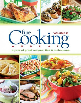 Fine Cooking Annual, Volume 2: A Year of Great Recipes, Tips & Techniques