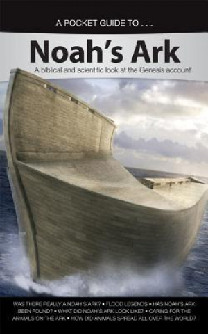 A Pocket Guide To... Noah's Ark: A Biblical and Scientific Look at the Genesis Account