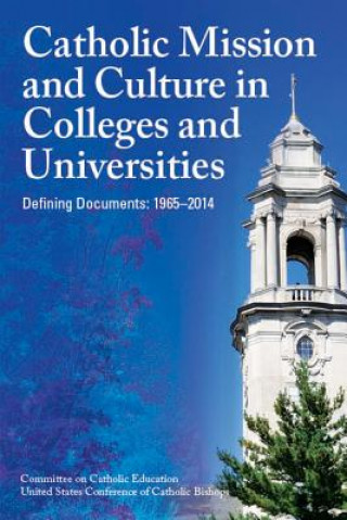 Catholic Mission and Culture in Colleges and Universities: Defining Documents: 1965-2014