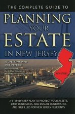 The Complete Guide to Planning Your Estate in New Jersey: A Step-By-Step Plan to Protect Your Assets, Limit Your Taxes, and Ensure Your Wishes Are Ful
