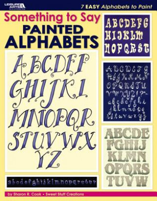 Something to Say: Painted Alphabets (Leisure Arts #22631)