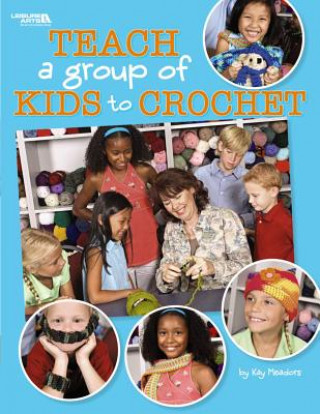 Teach a Group of Kids to Crochet (Leisure Arts #4266)