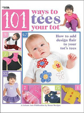 101 Ways to Tees Your Tots (Leisure Arts #4302)