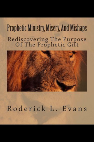 Prophetic Ministry, Misery, And Mishaps