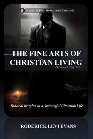 The Fine Arts of Christian Living: Biblical Insights to a Succesful Christian Life