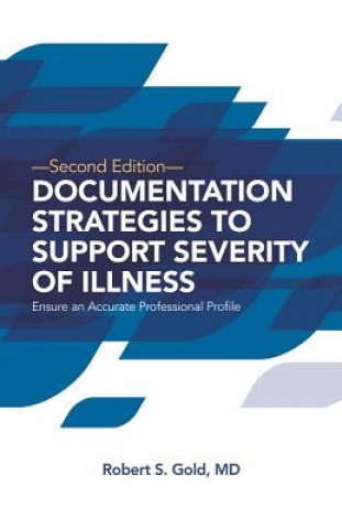 Documentation Strategies to Support Severity of Illness: Ensure an Accurate Professional Profile: Pack of 25