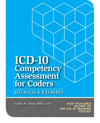 ICD-10 Competency Assessment for Coders: ICD-10-CM and ICD-10-PCs (Guide/Answer Key)