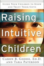 Raising Intuitive Children: Guide Your Children to Know and Trust Their Gifts