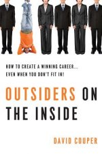 Outsiders on the Inside: How to Create a Winning Career... Even When You Don't Fit In!
