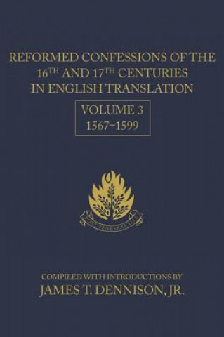 Reformed Confessions of the 16th and 17th Centuries in English Translation: Volume 3, 1567 1599
