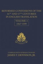 Reformed Confessions of the 16th and 17th Centuries in English Translation: Volume 3, 1567 1599