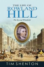 The Life of Rowland Hill: The Second Whitfield