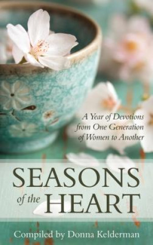 Seasons of the Heart: A Year of Devotions from One Generation of Women to Another