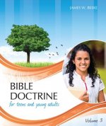 Bible Doctrine for Teens and Young Adults, Volume 3: Chapters 21-30