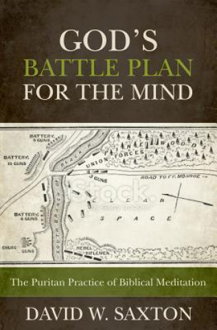God's Battle Plan for the Mind: The Puritan Practice of Biblical Meditation