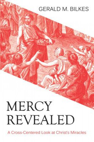 Mercy Revealed: A Cross-Centered Look at Christ's Miracles