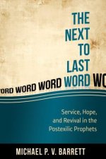 The Next to the Last Word: Service, Hope, and Revival in the Postexilic