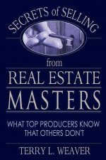 Secrets of Selling from Real Estate Masters: What Top Producers Know That Others Don't