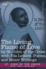 The Living Flame of Love by St. John of the Cross with His Letters, Poems, and Minor Writings