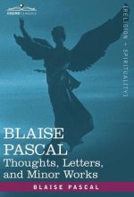 Blaise Pascal: Thoughts, Letters, and Minor Works