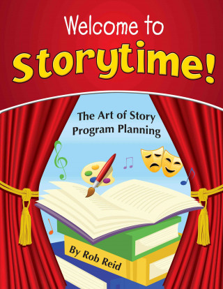 Welcome to Storytime!: The Art of Story Program Planning