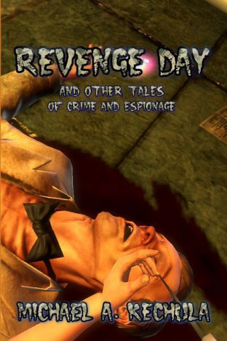 Revenge Day: And Other Tales of Revenge and Espionage