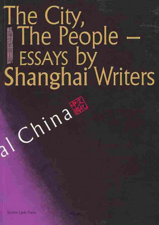 The City, the People: Essays by Shanghai Writers (Sp)