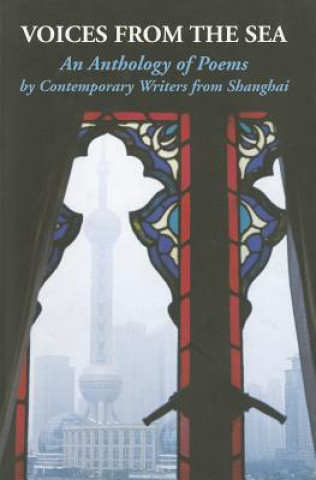 Voices from the Sea: An Anthology of Poems by Contemporary Writers from Shanghai