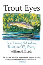 Trout Eyes: True Tales of Adventure, Travel, and Fly-Fishing